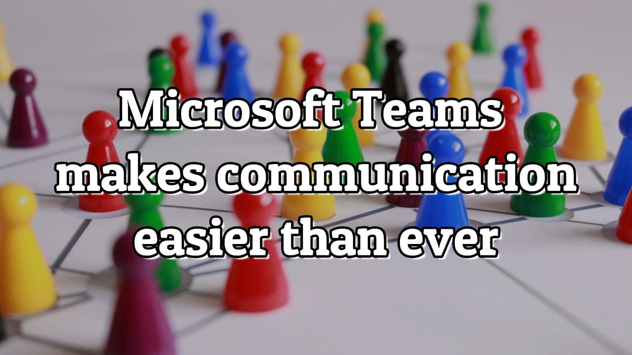 Microsoft Teams Makes It Easy
